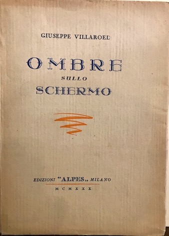 Giuseppe Villaroel Ombre sullo schermo 1930 Milano Edizioni 'Alpes'